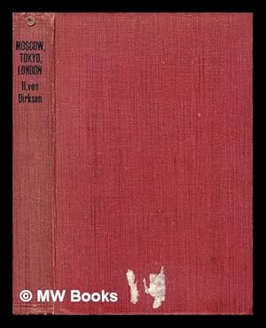 Image du vendeur pour Moscow, Tokyo, London : twenty years of German foreign policy / by Herbert Von Dirksen mis en vente par MW Books