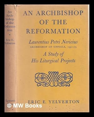 Seller image for An archbishop of the Reformation, Laurentius Petri Nericius, Archbishop of Uppsala, 1531-73 : a study of his liturgical projects for sale by MW Books