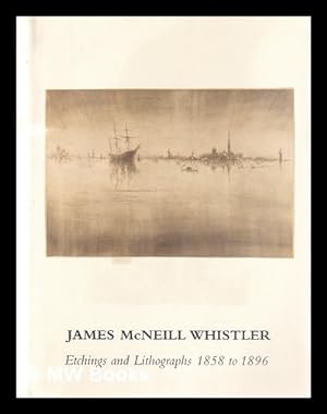 Immagine del venditore per James McNeill Whistler: etchings and lithographs, 1858 to 1896 venduto da MW Books