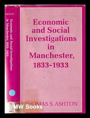 Immagine del venditore per Economic and social investigations in Manchester, 1833-1933: a centenary history of the Manchester Statistical Society / by T.S. Ashton; with an introduction by The Earl of Crawford and Balcarres and an index of reports and papers of the Society venduto da MW Books