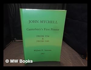 Seller image for John Mychell : Canterbury's first printer, from 1536 and from 1549 / by William K. Sessions for sale by MW Books