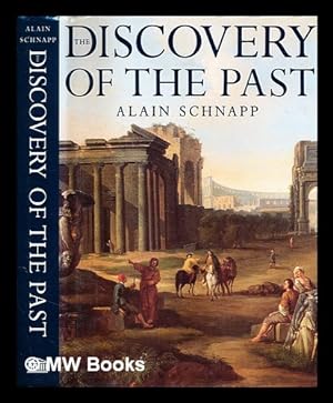 Immagine del venditore per The discovery of the past : the origins of archaeology / Alain Schnapp ; [translated from the French by Ian Kinnes and Gillian Varndell] venduto da MW Books