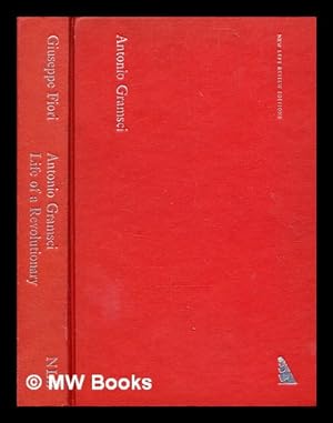 Imagen del vendedor de Antonio Gramsci : life of a revolutionary / by Giuseppe Fiori ; (translated from the Italian by Tom Nairn) a la venta por MW Books