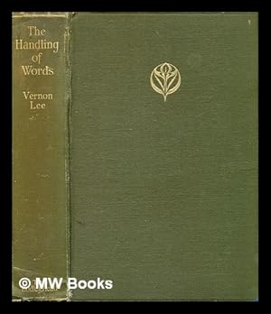 Seller image for The handling of words : and other studies in literary psychology / by Vernon Lee [pseud.] for sale by MW Books