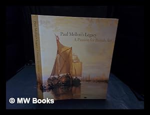 Image du vendeur pour Paul Mellon's legacy : a passion for British art : masterpieces from the Yale Center for British Art / essays by John Baskett, Jules David Prown, Duncan Robinson, Brian Allen, William Reese ; with contributions by Cassandra Albinson [and ten others] mis en vente par MW Books