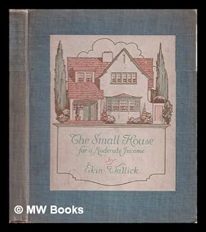 Bild des Verkufers fr The Small House for a Moderate Income zum Verkauf von MW Books