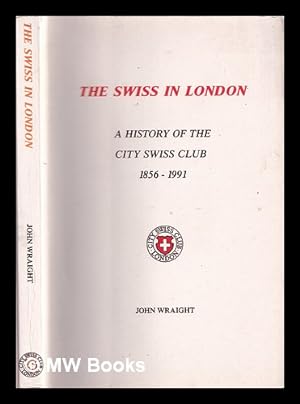 Immagine del venditore per The Swiss in London : a history of the City Swiss Club, 1856-1991 venduto da MW Books