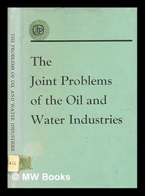 Image du vendeur pour The joint problems of the oil and water industries : proceedings of a symposium held.[by the Oil and Water Industries Working Group], 1967 / [edited by] Peter Hepple mis en vente par MW Books