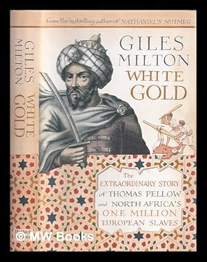 Immagine del venditore per White gold : the extraordinary story of Thomas Pellow and North Africa's one million European slaves venduto da MW Books