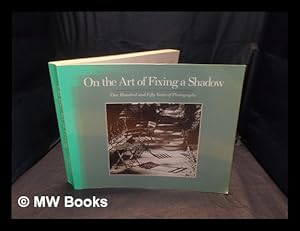 Image du vendeur pour On the art of fixing a shadow : one hundred and fifty years of photography / [by] Sarah Greenough . (et al) mis en vente par MW Books