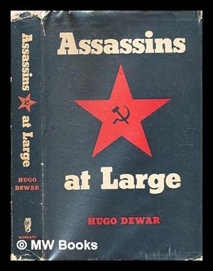Imagen del vendedor de Assassins at large : being a fully documented and hitherto unpublished account of the executions outside Russia ordered by the GPU / By Hugo Dewar a la venta por MW Books