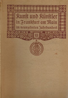Kunst und Künstler in Frankfurt am Main im neunzehnten Jahrhundert. Erster Band: Weizsäcker, H.: ...