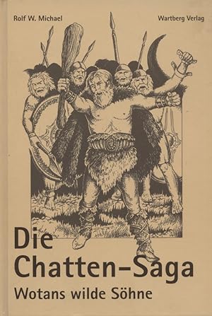 Seller image for Die Chatten-Saga : Wotans wilde Shne. Rolf W. Michael. Mit Zeichn. von Helen Keller for sale by Versandantiquariat Ottomar Khler