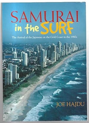 Seller image for Samurai in the Surf. The Arrival of the Japanese on the Gold Coast in the 1980s. for sale by City Basement Books