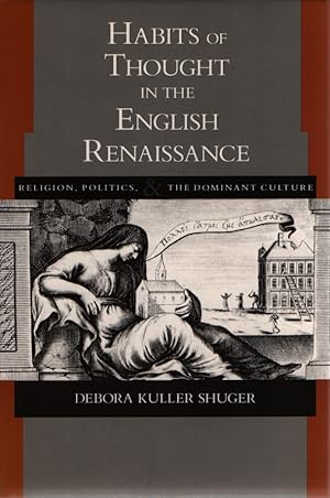 Seller image for Habits of Thought in the English Renaissance: Religion, Politics, and the Dominant Culture (New Historicism, Band 13) for sale by Fundus-Online GbR Borkert Schwarz Zerfa