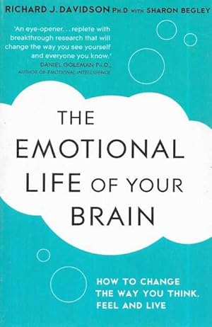 Seller image for The Emotional Life of Your Brain : How Its Unique Patterns Affect the Way You Think, Feel, and Live - and How You Can Change Them for sale by Leura Books