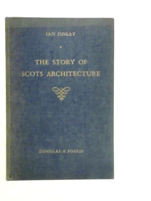 Bild des Verkufers fr The Story Of Scots Architecture zum Verkauf von World of Rare Books