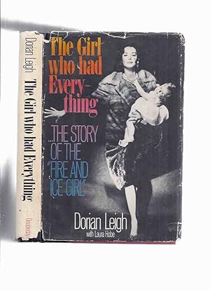 Imagen del vendedor de The Girl Who Had Everything: The Story of the FIRE and ICE Girl -by Dorian Leigh ( Fashion Model / Supermodel / Revlon )( Autobiography / Biography ) a la venta por Leonard Shoup