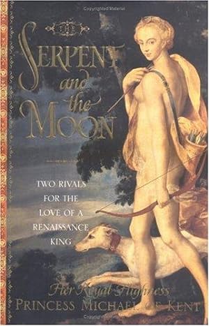 Immagine del venditore per The Serpent and the Moon: Two Rivals for the Love of a Renassaince King venduto da WeBuyBooks