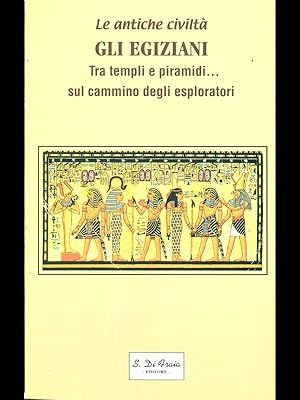 Bild des Verkufers fr Gli egiziani - Tra templi e piramidi. sul cammino degli esploratori zum Verkauf von Librodifaccia