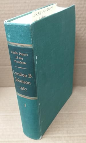 Seller image for PUBLIC PAPERS OF THE PRESIDENTS OF THE UNITED STATES: LYNDON B. JOHNSON : CONTAINING THE PUBLIC MESSAGES, SPEECHES, AND STATEMENTS OF THE PRESIDENT, 1967 IN TWO BOOKS: BOOK I. JANUARY 1 TO JUNE 30, 1967 for sale by Second Story Books, ABAA