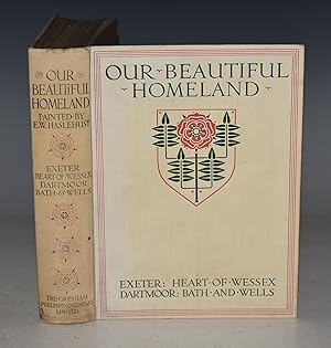 Immagine del venditore per Our Beautiful Homeland: Exeter: Heart of Wessex: Dartmoor: Bath and Wells. Painted by Ernest W.Haslehurst, Described by S. HEATH & A.L. SALMON. venduto da PROCTOR / THE ANTIQUE MAP & BOOKSHOP