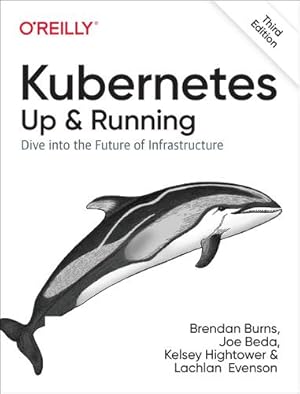 Seller image for Kubernetes: Up and Running: Dive into the Future of Infrastructure by Burns, Brendan, Beda, Joe, Hightower, Kelsey, Evenson, Lachlan [Paperback ] for sale by booksXpress