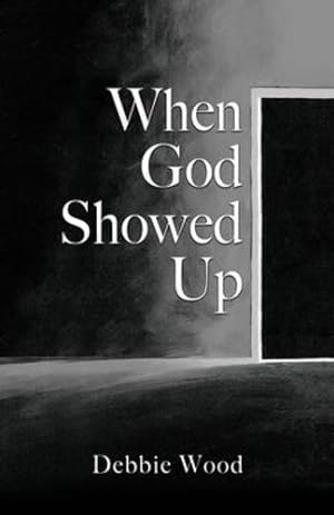 Seller image for When God Showed Up by Wood, Debbie [Paperback ] for sale by booksXpress