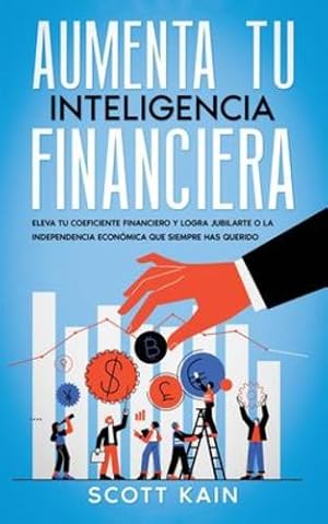 Imagen del vendedor de Aumenta tu Inteligencia Financiera: Eleva tu Coeficiente Financiero y Logra Jubilarte o la Independencia Econ ³mica que Siempre has Querido (Spanish Edition) [Soft Cover ] a la venta por booksXpress