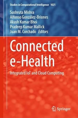 Imagen del vendedor de Connected e-Health: Integrated IoT and Cloud Computing (Studies in Computational Intelligence, 1021) [Hardcover ] a la venta por booksXpress
