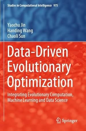 Immagine del venditore per Data-Driven Evolutionary Optimization: Integrating Evolutionary Computation, Machine Learning and Data Science (Studies in Computational Intelligence, 975) by Jin, Yaochu, Wang, Handing, Sun, Chaoli [Paperback ] venduto da booksXpress