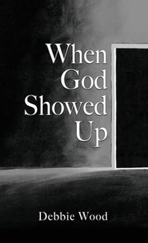 Imagen del vendedor de When God Showed Up by Wood, Debbie [Hardcover ] a la venta por booksXpress