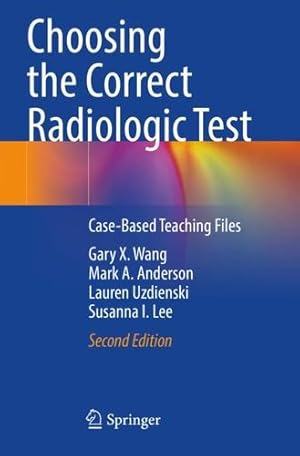 Image du vendeur pour Choosing the Correct Radiologic Test: Case-Based Teaching Files by Wang, Gary X., Anderson, Mark A., Uzdienski, Lauren, Lee, Susanna I. [Paperback ] mis en vente par booksXpress