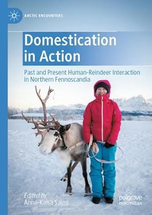 Image du vendeur pour Domestication in Action: Past and Present Human-Reindeer Interaction in Northern Fennoscandia (Arctic Encounters) [Hardcover ] mis en vente par booksXpress