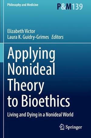 Seller image for Applying Nonideal Theory to Bioethics: Living and Dying in a Nonideal World (Philosophy and Medicine, 139) [Paperback ] for sale by booksXpress