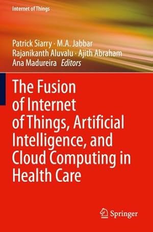 Bild des Verkufers fr The Fusion of Internet of Things, Artificial Intelligence, and Cloud Computing in Health Care [Paperback ] zum Verkauf von booksXpress