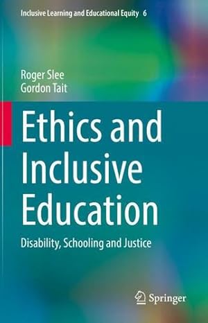 Imagen del vendedor de Ethics and Inclusive Education: Disability, Schooling and Justice (Inclusive Learning and Educational Equity, 6) by Slee, Roger, Tait, Gordon [Hardcover ] a la venta por booksXpress