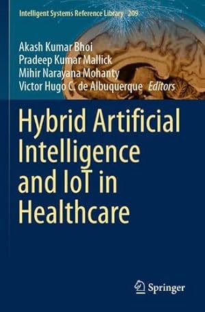 Imagen del vendedor de Hybrid Artificial Intelligence and IoT in Healthcare (Intelligent Systems Reference Library, 209) [Paperback ] a la venta por booksXpress