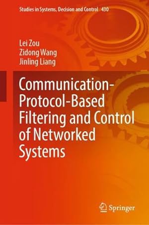 Seller image for Communication-Protocol-Based Filtering and Control of Networked Systems (Studies in Systems, Decision and Control, 430) by Zou, Lei, Wang, Zidong, Liang, Jinling [Hardcover ] for sale by booksXpress