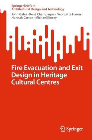 Seller image for Fire Evacuation and Exit Design in Heritage Cultural Centres (SpringerBriefs in Architectural Design and Technology) by Gales, John, Champagne, Ren©, Harun, Georgette, Carton, Hannah, Kinsey, Michael [Paperback ] for sale by booksXpress