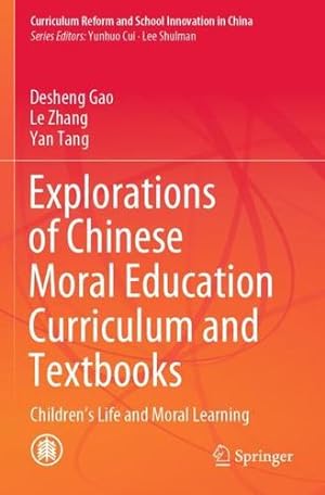 Bild des Verkufers fr Explorations of Chinese Moral Education Curriculum and Textbooks: Childrenâ  s Life and Moral Learning (Curriculum Reform and School Innovation in China) by Gao, Desheng, Zhang, Le, Tang, Yan [Paperback ] zum Verkauf von booksXpress