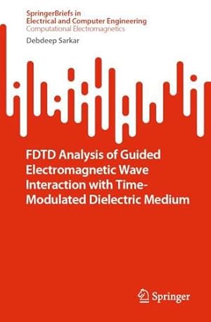 Seller image for FDTD Analysis of Guided Electromagnetic Wave Interaction with Time-Modulated Dielectric Medium (SpringerBriefs in Electrical and Computer Engineering) by Sarkar, Debdeep [Paperback ] for sale by booksXpress