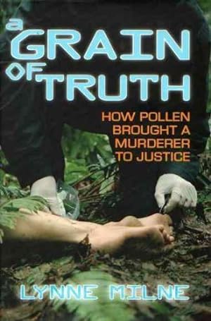 Bild des Verkufers fr A Grain of Truth: How Pollen Brought a Murderer to Justice zum Verkauf von WeBuyBooks