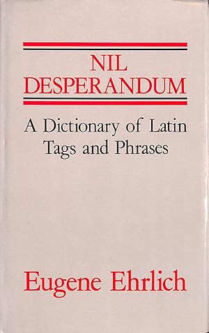 Nil Desperandum. A Dictionary Of Latin Tags And Phrases.