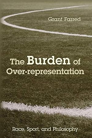 Bild des Verkufers fr The Burden of Over-representation: Race, Sport, and Philosophy zum Verkauf von WeBuyBooks
