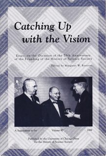 Image du vendeur pour Catching Up with the Vision: Essays on the occasion of the 75th Anniversary of the Founding of the History of Science Society, a Supplement to ISIS, Volume 90 mis en vente par Never Too Many Books