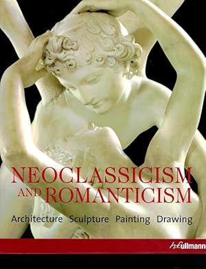 Neoclassicism and Romanticism: Architecture, Sculpture, Painting, Drawing, 1750-1848