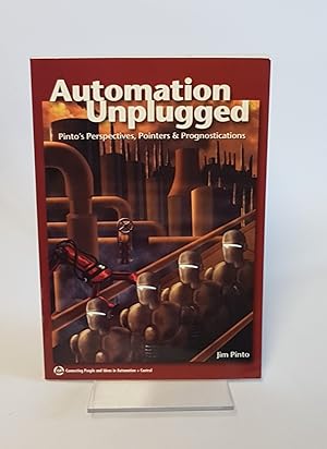 Seller image for Automation Unplugged - Pinto's Perspectives, Pointers & Prognostications for sale by CURIO