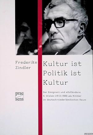Seller image for Kultur ist Politik ist Kultur: Der Emigrant und "Hollnder" H. Wielek (1912-1988) als Mittler im deutsch-niederlndischen Raum for sale by Klondyke