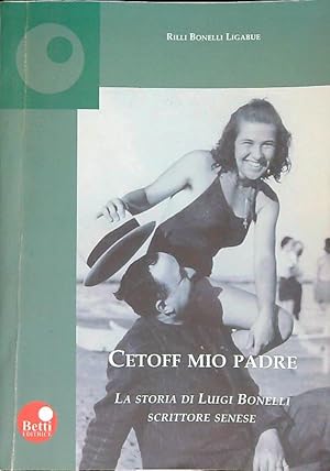 Bild des Verkufers fr Cetoff mio padre. La storia di Luigi Bonelli, scrittore senese zum Verkauf von Librodifaccia